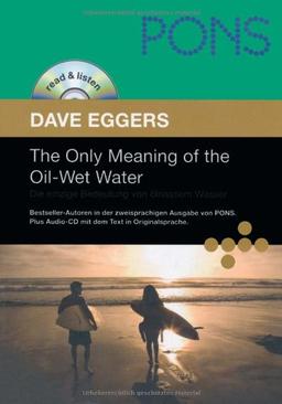 PONS Read & Listen, The Only Meaning of the Oil-Wet Water. Die einzige Bedeutung von ölnassem Wasser (PONS Reader: Englische Lektüre mit Audio-CD)