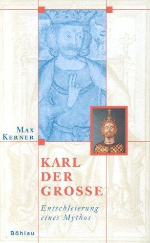 Karl der Grosse. Entschleierung eines Mythos