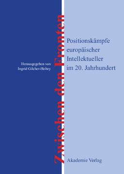 Zwischen den Fronten: Positionskämpfe europäischer Intellektueller im 20. Jahrhundert