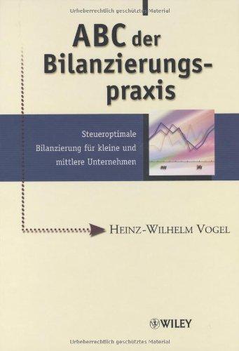 ABC der Bilanzierungspraxis: Steueroptimale Bilanzierung Fur Kleine Und Mittlere Unternehmen