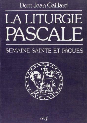 La Liturgie pascale : guide de la semaine sainte et de Pâques