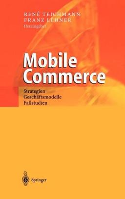 Mobile Commerce: Strategien, Geschäftsmodelle, Fallstudien