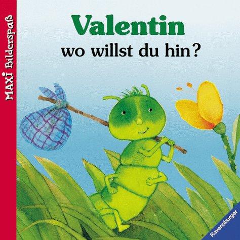 VALENTIN wo willst du hin? (gekuerzte Ausgabe als MAXI Bilderspass)