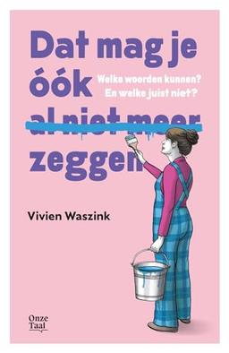 Dat mag je óók (al niet meer) zeggen: welke woorden kunnen? En welke juist niet?