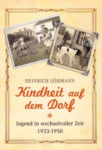 Kindheit auf dem Dorf: Jugend in wechselvollen Zeiten 1933-1950