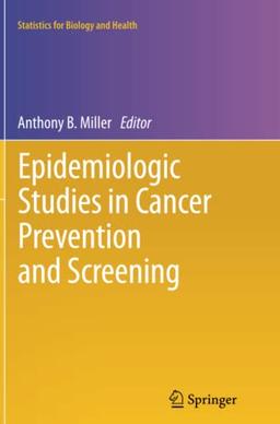 Epidemiologic Studies in Cancer Prevention and Screening (Statistics for Biology and Health, Band 79)