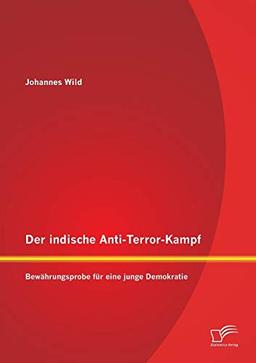 Der indische Anti-Terror-Kampf: Bewährungsprobe für eine junge Demokratie