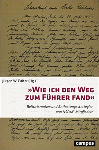 »Wie ich den Weg zum Führer fand«: Beitrittsmotive und Entlastungsstrategien von NSDAP-Mitgliedern