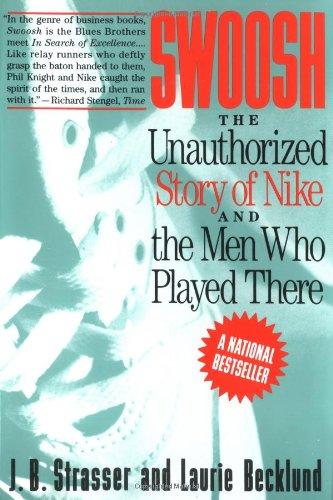 Swoosh: Unauthorized Story of Nike and the Men Who Played There, The: The Unauthorized Story of Nike and the Men Who Played There