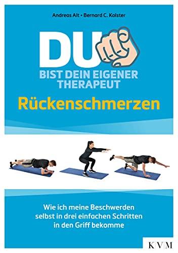 Du bist dein eigener Therapeut – Rückenschmerzen: Wie ich meine Beschwerden selbst in drei einfachen Schritten in den Griff bekomme