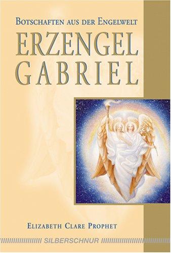 Erzengel Gabriel: Botschaften aus der Engelwelt