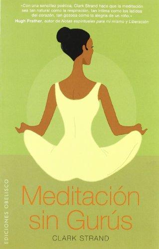 Meditación sin gurús (ESPIRITUALIDAD Y VIDA INTERIOR)