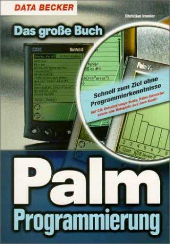 Das große Buch Palm- Programmierung. Schnell zum Ziel ohne Programmierkenntnisse