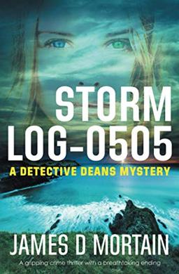 Storm Log-0505: A gripping crime thriller with a breathtaking ending (The Detective Deans Mystery, Band 1)