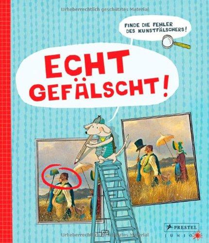 Echt gefälscht!: Finde die Fehler des Kunstfälschers!