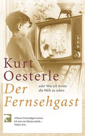 Der Fernsehgast: Oder Wie ich lernte die Welt zu sehen