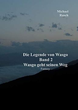 Die Legende von Wasgo Band 2: Wasgo geht seinen Weg