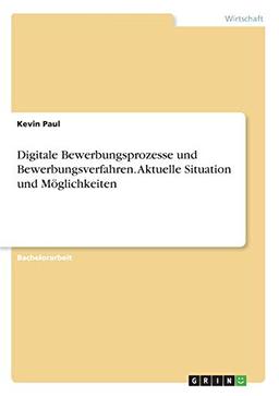 Digitale Bewerbungsprozesse und Bewerbungsverfahren. Aktuelle Situation und Möglichkeiten