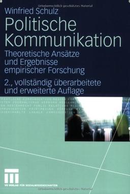 Politische Kommunikation: Theoretische Ansätze und Ergebnisse empirischer Forschung