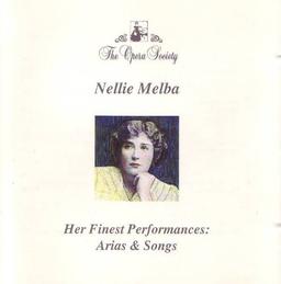 Nellie Melba Her Finest Performances: Arias & Songs