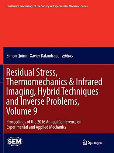 Residual Stress, Thermomechanics & Infrared Imaging, Hybrid Techniques and Inverse Problems, Volume 9: Proceedings of the 2016 Annual Conference on ... for Experimental Mechanics Series, Band 9)