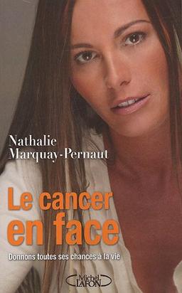 Le cancer en face : donnons toutes ses chances à la vie