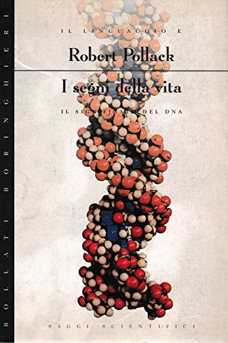 I segni della vita. Il linguaggio e il significato del DNA (Saggi. Scienze)