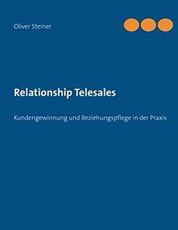 Relationship Telesales: Kundengewinnung und Beziehungspflege in der Praxis