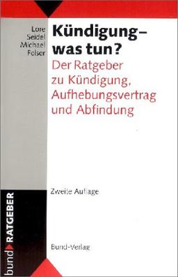 Kündigung - was tun? Der Ratgeber zu Kündigung, Aufhebungsvertrag und Abfindung