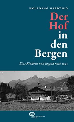 Der Hof in den Bergen: Eine Kindheit und Jugend nach 1945