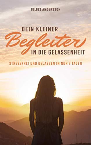 Dein kleiner Begleiter in die Gelassenheit: Das Buch für innere Ruhe und Entspannung begleitet Sie auf Ihrem Weg zur inneren Ausgeglichenheit!