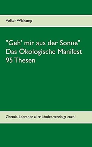 "Geh' mir aus der Sonne" - Das Ökologische Manifest - 95 Thesen: Chemie-Lehrende aller Länder, vereinigt euch!