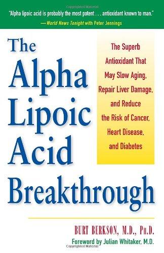 The Alpha Lipoic Acid Breakthrough: The Superb Antioxidant That May Slow Aging, Repair Liver Damage, and Reduce the Risk of Cancer, Heart Disease, and Diabetes