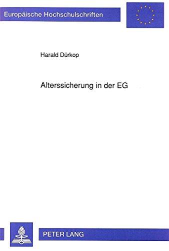 Alterssicherung in der EG: Eine kritische Bestandsaufnahme der Alterssicherungssysteme für Arbeitnehmer in der Europäischen Gemeinschaft (Europäische Hochschulschriften - Reihe V)