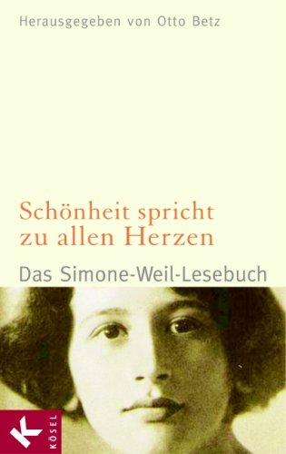 Schönheit spricht zu allen Herzen: Das Simone-Weil-Lesebuch  - Herausgegeben von Otto Betz -