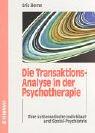 Die Transaktions-Analyse in der Psychotherapie. Eine systematische Individual- und Sozial-Psychiatrie