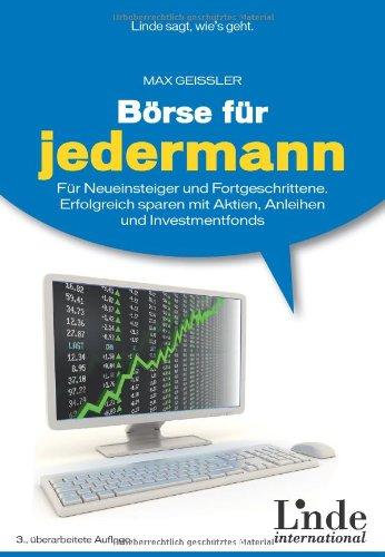 Börse für jedermann: Für Neueinsteiger und Fortgeschrittene. Erfolgreich sparen mit Aktien, Anleihen und Investmentfonds