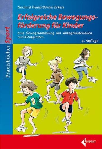 Erfolgreiche Bewegungsförderung für Kinder - Eine Übungssammlung mit Alltagsmaterialien und Kleingeräten (Limpert Arbeitsbücher Sport)