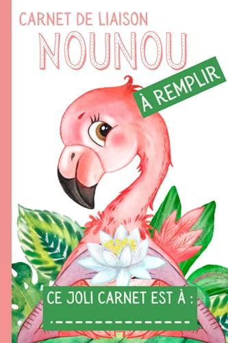 Carnet de Liaison Nounou à Remplir: Carnet de transmission Parents-Nounou pour faciliter la communication sur le suivi de bébé | Couverture Flamant Rose