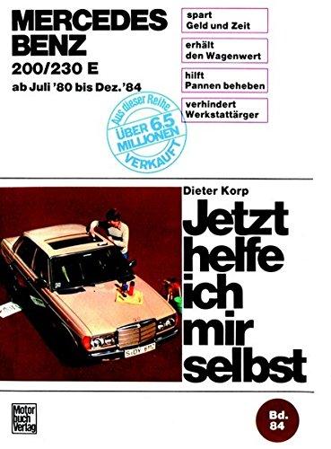 Mercedes- Benz 200, 230 E (ab Juli 80 bis Dez. 84). Jetzt helfe ich mir selbst. Bd. 84