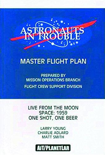 Astronauts In Trouble: "Master Flight Plan", "Live from the Moon", "Space:1959", "One Shot, One Beer"