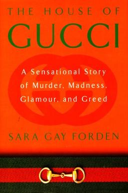 The House of Gucci: A Sensational Story of Murder, Madness, Glamour, and Greed