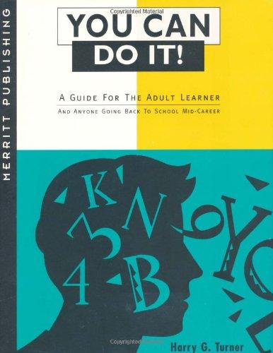 You Can Do It: A Guide for the Adult Learner and Anyone Going Back to School Mid-Career