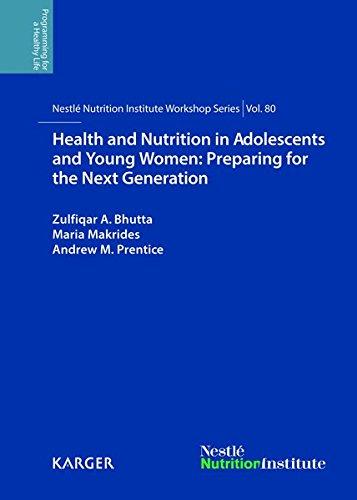 Health and Nutrition in Adolescents and Young Women: Preparing for the Next Generation: 80th Nestlé Nutrition Institute Workshop, Bali, November 2013. (Nestlé Nutrition Institute Workshop Series)