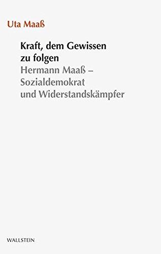 Kraft, dem Gewissen zu folgen: Hermann Maaß - Sozialdemokrat und Widerstandskämpfer (Stuttgarter Stauffenberg-Gedächtnisvorlesung)