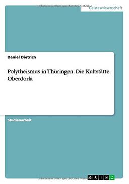 Polytheismus in Thüringen. Die Kultstätte Oberdorla