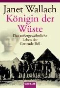 Königin der Wüste: Das außergewöhnliche Leben der Gertrude Bell