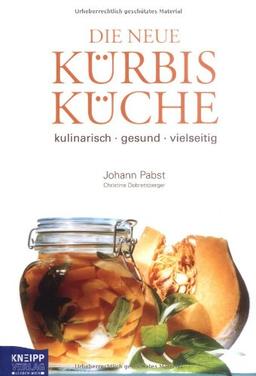 Die neue Kürbisküche: Kulinarisch, gesund, vielseitig