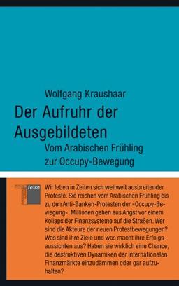 Der Aufruhr der Ausgebildeten: Vom Arabischen Frühling zur Occupy-Bewegung