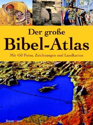 Der große Bibel-Atlas. Mit 450 Fotos, Zeichnungen und Landkarten